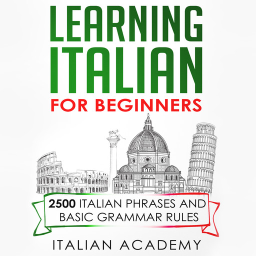 Learning Italian For Beginners: 2500 Italian Phrases and Basic Grammar Rules, Italian Academy