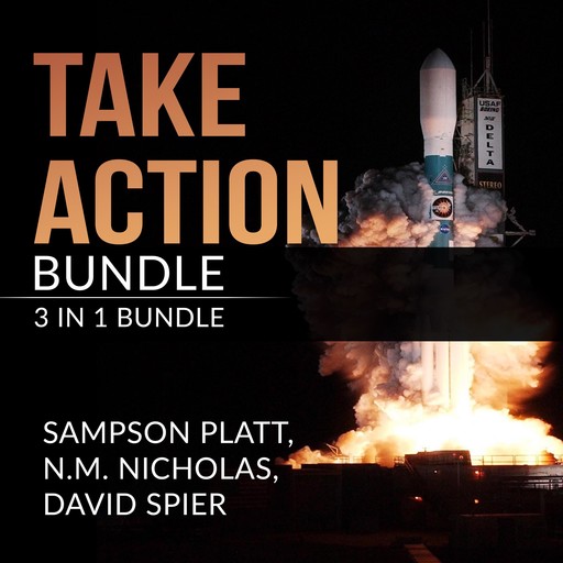 Take Action Bundle: 3 in 1 Bundle, Art of Taking Action, Master Your Motivation, and Getting Things Done, N.M. Nicholas, Sampson Platt, and David Spier