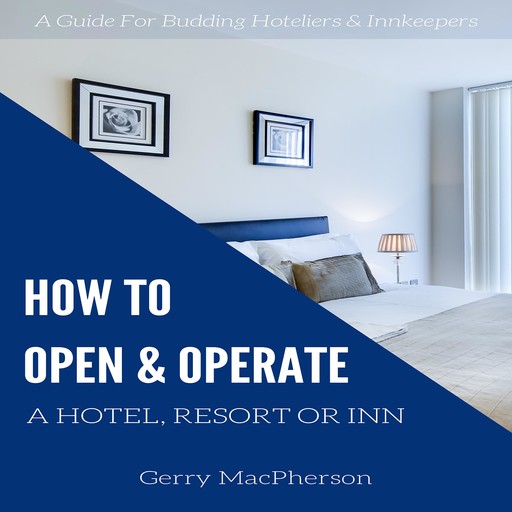 How to Open & Operate a Hotel, Resort or Inn, Gerry MacPherson