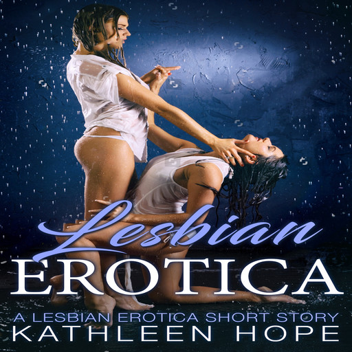 Lesbian Erotica: A Lesbian Erotica Short Story, Kathleen Hope
