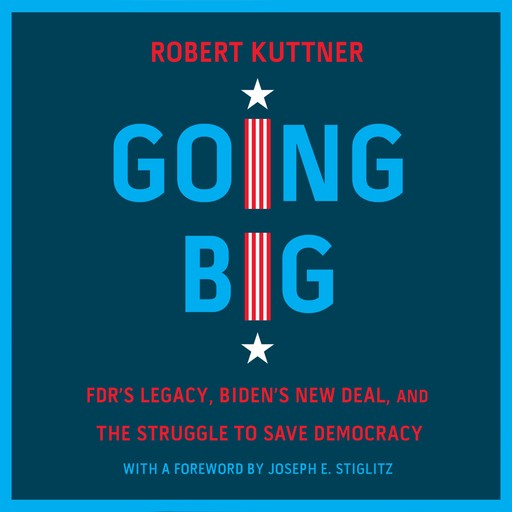 Going Big, Joseph Stiglitz, Robert Kuttner