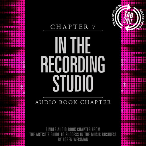 Artist's Guide to Success in the Music Business, Chapter 7, The: In the Recording Studio, Loren Weisman