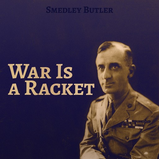 War Is a Racket, Smedley Butler