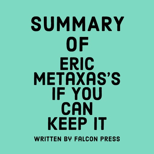 Summary of Eric Metaxas’s If You Can Keep It, Falcon Press