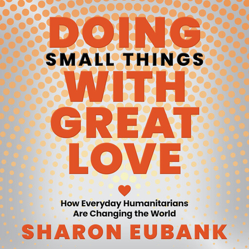 Doing Small Things With Great Love, Sharon Eubank