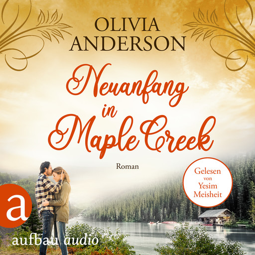 Neuanfang in Maple Creek - Die Liebe wohnt in Maple Creek, Band 2 (Ungekürzt), Olivia Anderson