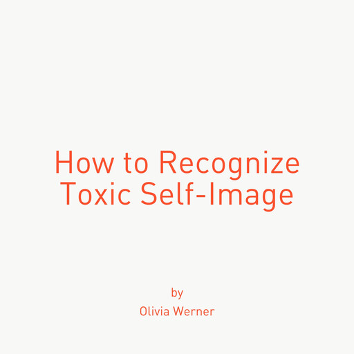 How to Recognize Toxic Self-Image, Olivia Werner