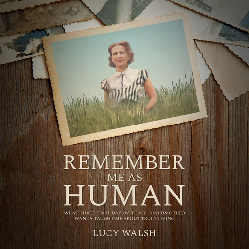 Remember Me As Human, Lucy Walsh