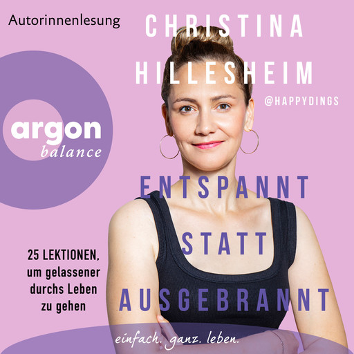 Entspannt statt ausgebrannt - 25 Lektionen, um gelassener durchs Leben zu gehen (Ungekürzte Lesung), Christina Hillesheim