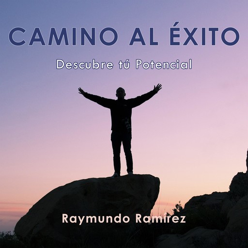 CAMINO AL ÉXITO, Raymundo Ramírez