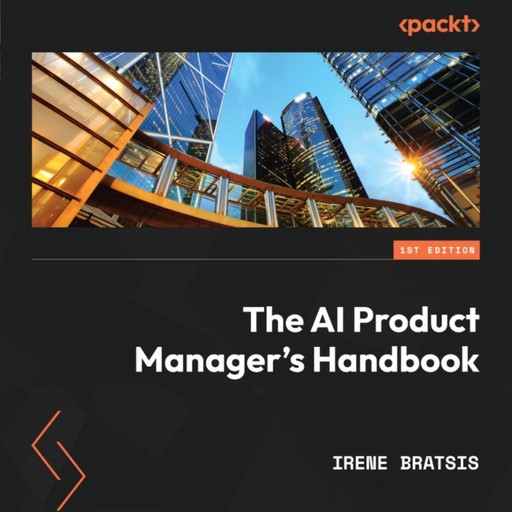 The AI Product Manager's Handbook, Irene Bratsis