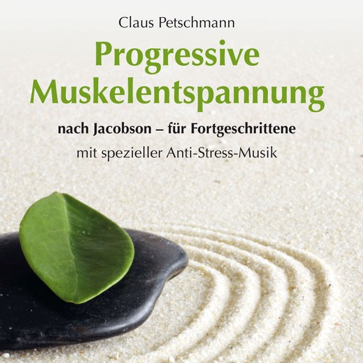 Progressive Muskelentspannung nach Jacobson - für Fortgeschrittene mit spezieller Entspannungsmusik (ungekürzt), Claus Petschmann