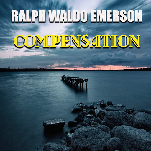 Essays: First Series - Compensation, Ralph Waldo Emerson