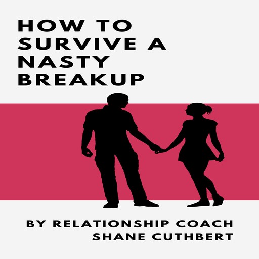 HOW TO SURVIVE A NASTY BREAKUP, Shane Cuthbert