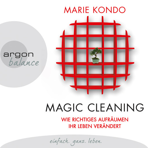 Magic Cleaning - Wie richtiges Aufräumen ihr Leben verändert (Gekürzte Lesung), Marie Kondo