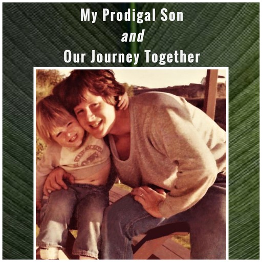 My Prodigal Son and Our Journey Together, Mike Cannell
