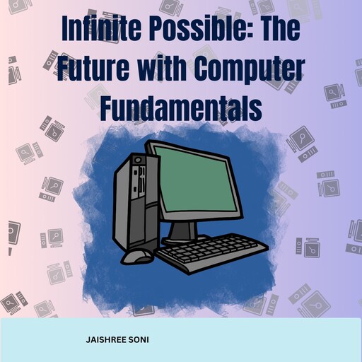 Infinite Possible The Future with Computer Fundamentals, Jaishree Soni