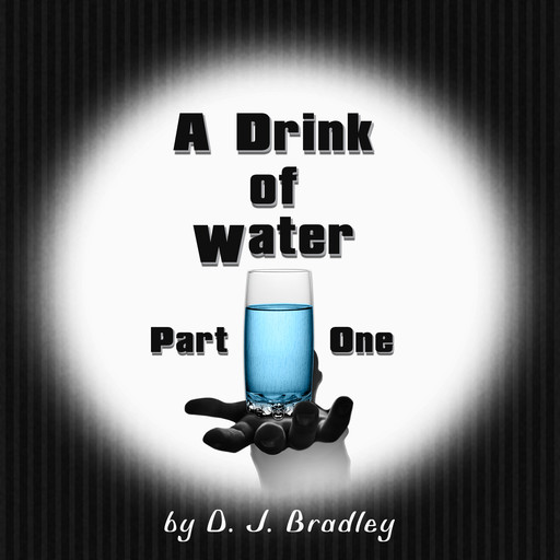 A Drink of Water, D.J. Bradley