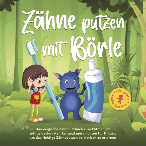 Zähne putzen mit Börle: Das magische Zahnputzbuch zum Mitmachen mit den schönsten Zahnputzgeschichten für Kinder, um das richtige Zähneputzen spielerisch zu erlernen, Amelie Lohmann