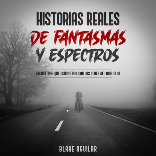 Historias Reales de Fantasmas y Espectros, Blake Aguilar