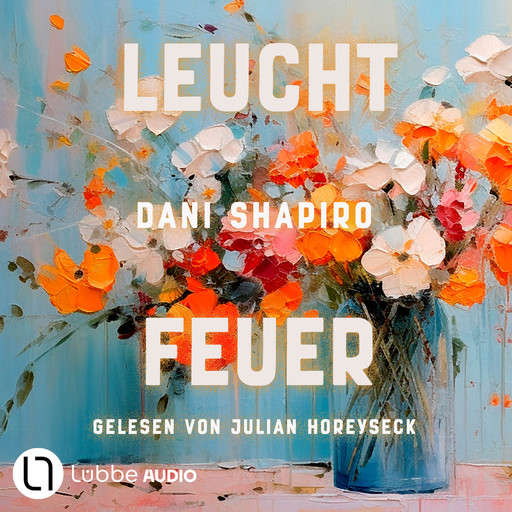 Leuchtfeuer (Ungekürzt), Dani Shapiro