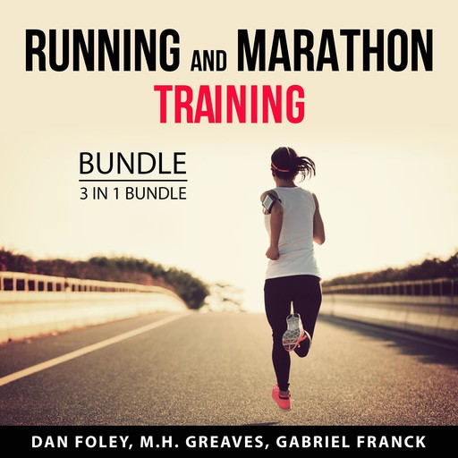 Running and Marathon Training Bundle, 3 in 1 Bundle, M.H. Greaves, Dan Foley, Gabriel Franck