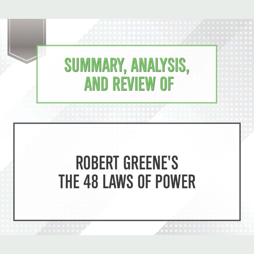 Summary, Analysis, and Review of Robert Greene's 'The 48 Laws of Power', Start Publishing Notes