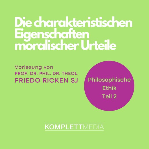Philosophische Ethik: 02 Die charakteristischen Eigenschaften moralischer Urteile, Friedo Ricken