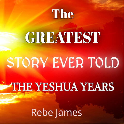 The Greatest Story Ever Told - The Yeshua Years, Rebe James