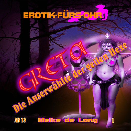 Erotik für's Ohr, Folge 1: Greta, die Auserwählte der geilen Hexe, Meike de Long