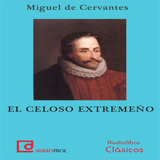 El celoso extremeño, Miguel de Cervantes Saavedra