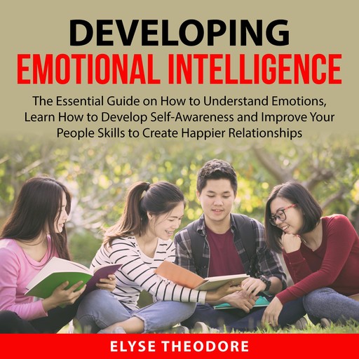 Developing Emotional Intelligence, Elyse Theodore
