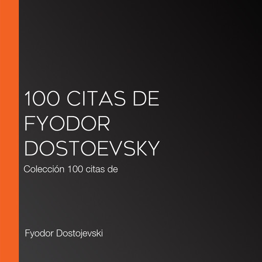 100 citas de Fyodor Dostoevsky, Fyodor Dostojevski