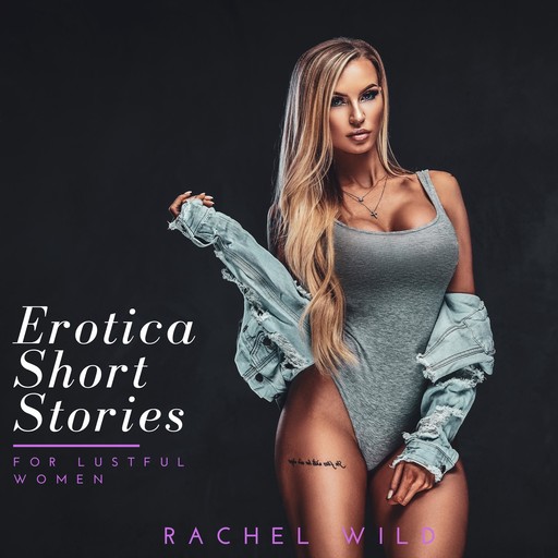Erotica Short Stories For Lustful Women: A Steamy Romance for Adults, Rachel Wild