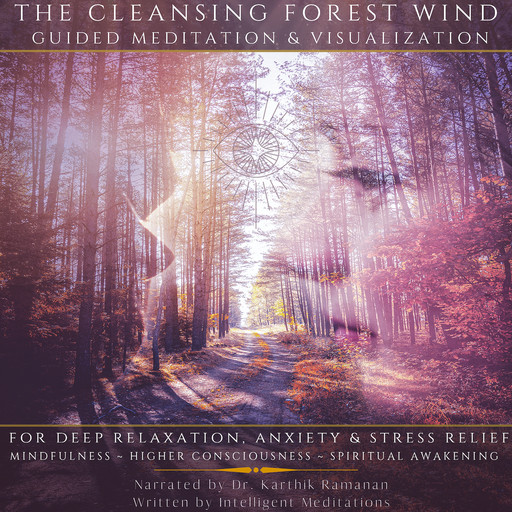 The Cleansing Forest Wind Guided Meditation & Visualization for Deep Relaxation, Anxiety & Stress Relief, Intelligent Meditations