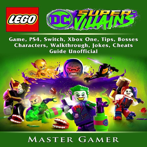Lego DC Super Villains Game, PS4, Switch, Xbox One, Tips, Bosses, Characters, Walkthrough, Jokes, Cheats, Guide Unofficial, Master Gamer