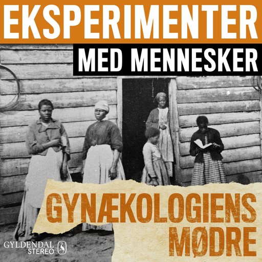 Eksperimenter med mennesker - Gynækologiens mødre, Gyldendal Stereo
