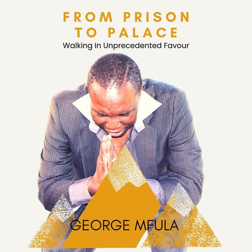 From Prison to Palace, George Mfula