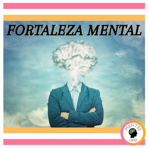 Fortaleza Mental, MENTES LIBRES