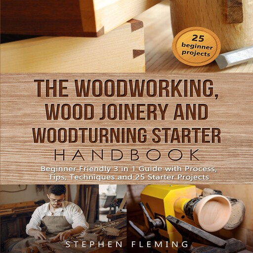 The Woodworking, Wood Joinery and Woodturning Starter Handbook, Stephen Fleming