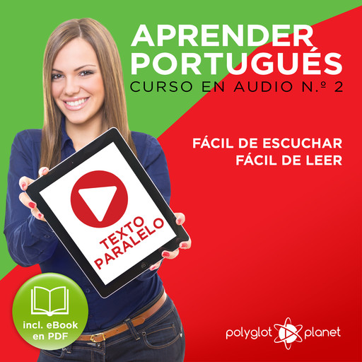 Aprender Portugués - Texto Paralelo - Fácil de Leer - Fácil de Escuchar: Curso en Audio, No. 2 [Learn Portugese - Parallel Text - Easy Reader - Easy Audio: Audio Course No. 2]: Lectura Fácil en Portugués, Polyglot Planet