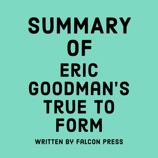 Summary of Eric Goodman's True to Form, Falcon Press