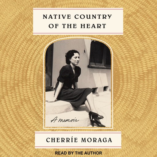 Native Country Of The Heart, Cherrie Moraga