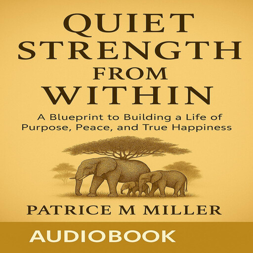 Quiet Strength From Within, Patrice M. Miller