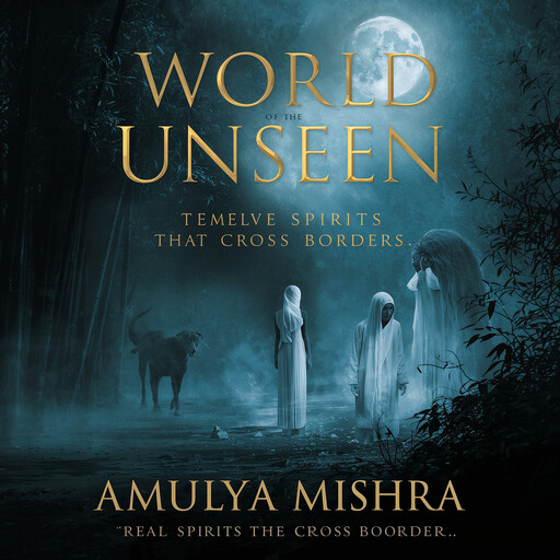 World of the Unseen: Twelve Spirits That Cross Borders**, AMULYA MISHRA
