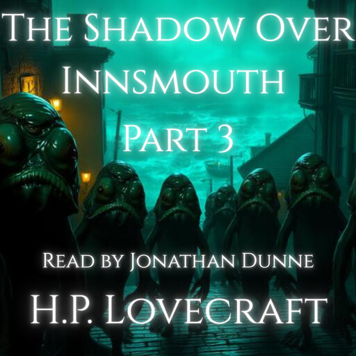 The Shadow Over Innsmouth PART 3, Howard Lovecraft