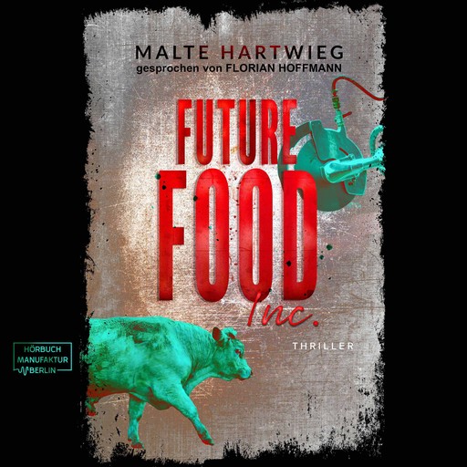 Future Food Inc. (ungekürzt), Malte Hartwieg