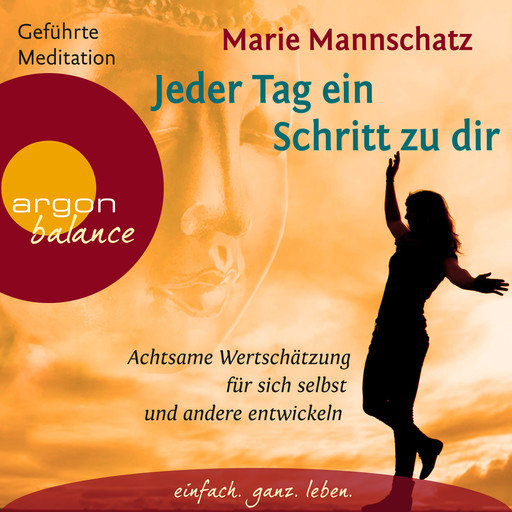 Jeder Tag ein Schritt zu dir - Achtsame Wertschätzung für sich selbst und andere entwickeln, Marie Mannschatz