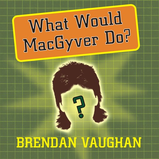 What Would MacGyver Do?, Brendan Vaughan