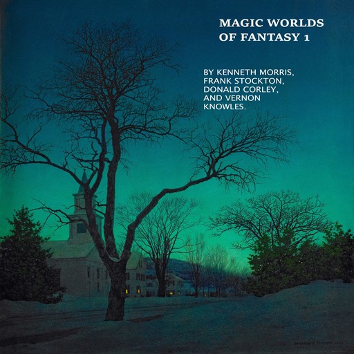 Magic Worlds of Fantasy 1, Frank Richard Stockton, Kenneth Morris, DONALD CORLEY, VERNON KNOWLES